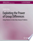 Exploiting the Power of Group Differences : Using Patterns to Solve Data Analysis Problems /