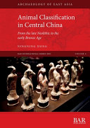 Animal classification in central China : from the late Neolithic to the early Bronze Age /