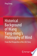 Historical Background of Wang Yang-ming's Philosophy of Mind : From the Perspective of his Life Story /