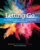 Letting go : how to give your students control over their learning in the English classroom /