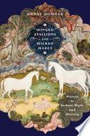 Winged stallions & wicked mares : horses in Indian myth and history /