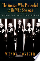The woman who pretended to be who she was : myths of self-imitation /