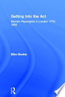 Getting into the act : women playwrights in London, 1776-1829 /