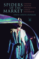 Spiders of the market : Ghanaian trickster performance in a web of neoliberalism /