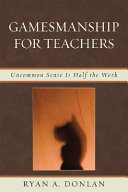 Gamesmanship for teachers : uncommon sense is half the work /