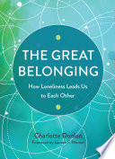 The great belonging : how loneliness leads us to each other.