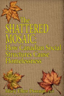 The shattered mosaic : how Canadian social structures cause homelessness /