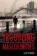 Troubling masculinities : terror, gender, and monstrous others in American film post-9/11 /