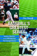 Baseball's greatest series : Yankees, Mariners, and the 1995 matchup that changed history /