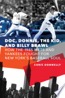 Doc, Donnie, the Kid, and Billy Brawl : how the 1985 Mets and Yankees fought for New York's baseball soul /