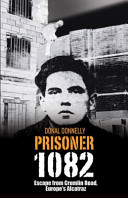 Prisoner 1082 : escape from Crumlin Road Prison, Europe's Alcatraz /