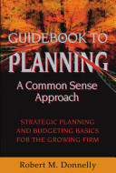 Guidebook to planning : strategic planning and budgeting basics for the growing firm /