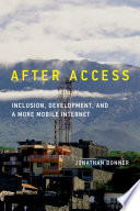 After access : inclusion, development, and a more mobile Internet /