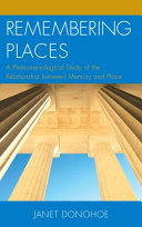 Remembering places : a phenomenological study of the relationship between memory and place /