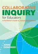 Collaborative inquiry for educators : a facilitator's guide to school improvement /