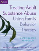 Treating adult substance abuse using family behavior therapy : a step-by-step approach /