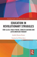 Education in revolutionary struggles : Iván Illich, Paulo Freire, Ernesto Guevara and Latin American thought /