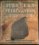 The mystery of the hieroglyphs : the story of the Rosetta stone and the race to decipher Egyptian hieroglyphs /