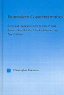 Postmodern counternarratives : irony and audience in the novels of Paul Auster, Don DeLillo, Charles Johnson, and Tim O'Brien /