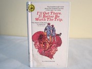 I'll get there, it better be worth the trip : a novel /