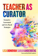 Teacher as curator : formative assessment and arts-based strategies /