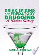 Drink Spiking and Predatory Drugging : A Modern History /