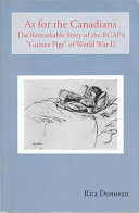 As for the Canadians : the remarkable story of the RCAF's "Guinea Pigs" of World War II /
