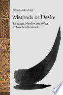 Methods of desire : language, morality, and affect in neoliberal Indonesia /