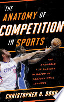 The anatomy of competition in sports : the struggle for success in major U.S. professional leagues /