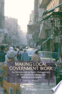 Making local government work : an introduction to public management for developing countries and emerging economies /