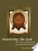 Recovering the icon : the life & work of Leonid Ouspensky /