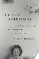 The first Amerasians : mixed race Koreans from camptowns to America /