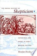 The social history of skepticism : experience and doubt in early modern culture /