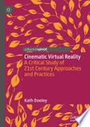 Cinematic Virtual Reality : A Critical Study of 21st Century Approaches and Practices /
