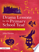 Drama lessons for the primary school year : calendar based learning activities /