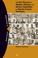The pen-pictures of modern Africans and African celebrities by Charles Francis Hutchison : a collective biography of elite society in the Gold Coast Colony /