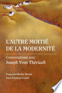 L'autre moitié de la modernité : conversations avec Joseph Yvon Thériault /