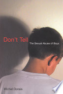 Don't tell : the sexual abuse of boys /