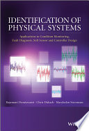 Identification of physical systems : applications to condition monitoring, fault diagnosis, softsensor, and controller design /