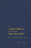 Why Canadian unity matters and why Americans care : democratic pluralism at risk /
