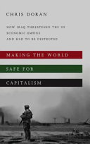 Making the world safe for capitalism : how Iraq threatened the US economic empire and had to be destroyed /