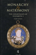 Monarchy and matrimony : the courtships of Elizabeth I /