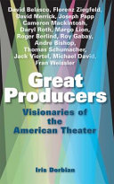 Great producers : visionaries of the American theater /