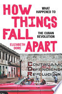 How things fall apart : what happened to the Cuban revolution /