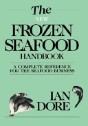 The new frozen seafood handbook : a complete reference for the seafood business /