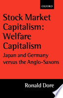 Stock market capitalism : welfare capitalism : Japan and Germany versus the Anglo-Saxons /