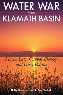 Water war in the Klamath Basin : macho law, combat biology, and dirty politics /