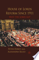 House of Lords Reform Since 1911 : Must the Lords Go? /