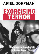 Exorcising terror : the incredible unending trial of general Augusto Pinochet /