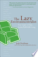 The lazy environmentalist : your guide to easy, stylish, green living /